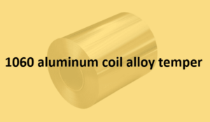 1060 aluminum coil alloy temper