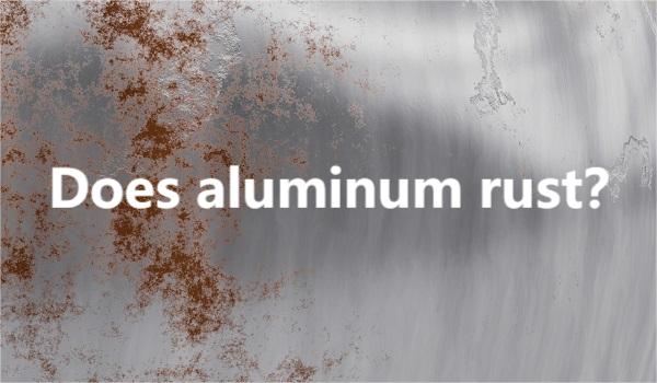 Does aluminum alloy rust？
